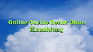 Online Casino Bonus ohne Einzahlung